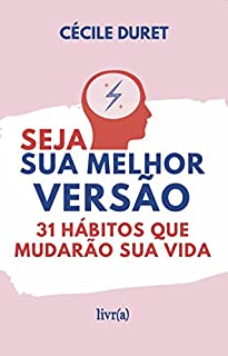Seja sua melhor versão: 31 hábitos que mudarão sua vida
