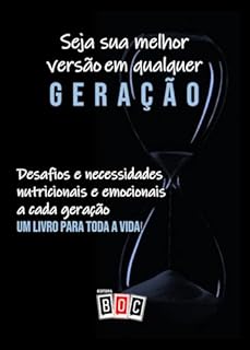 Livro Seja sua Melhor Versão em Qualquer Geração: Desafios e necessidades nutricionais e emocionais a cada Geração. Um livro para toda a Vida!