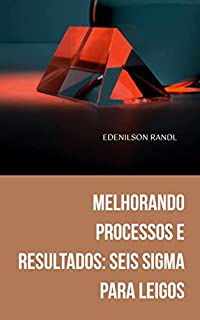 Livro Melhorando Processos e Resultados: Seis Sigma para Leigos