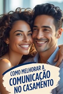 Livro Como Melhorar a Comunicação no Casamento (Como Salvar Meu Casamento: O Guia Definitivo para Recuperar o Amor Livro 4)