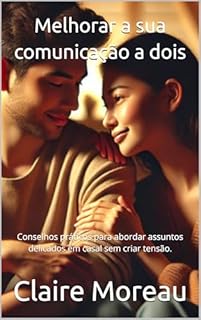 Livro Melhorar a sua comunicação a dois: Conselhos práticos para abordar assuntos delicados em casal sem criar tensão.