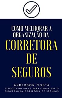 Livro Como Melhorar a Organização da Corretora de Seguros: E-book com Dicas para Organizar o Processo da Corretora de Seguros