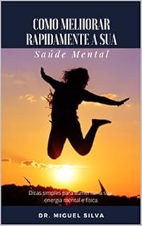 Livro Como melhorar rapidamente a sua saúde mental: Dicas simples para aumentar a sua energia mental e física