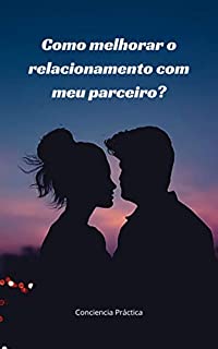Livro Como melhorar o relacionamento com meu parceiro?: Auto-ajuda, espiritualidade prática e auto-aperfeiçoamento