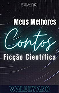 Meus Melhores Contos: Ficção Científica