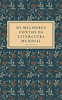 Livro Os Melhores Contos Da Literatura Mundial: Uma coletânea dos melhores contos já escritos