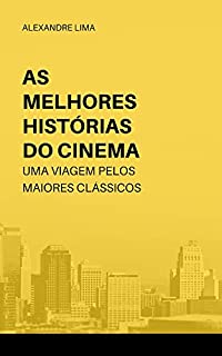 Livro AS MELHORES HISTÓRIAS DO CINEMA: UMA VIAGEM PELOS MAIORES CLÁSSICOS