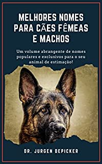Livro MELHORES NOMES PARA CÃES FÊMEAS E MACHOS: Um volume abrangente de nomes populares e exclusivos para o seu animal de estimação!