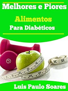 Melhores e Piores Alimentos Para Diabéticos