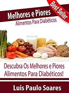 Melhores e piores alimentos para diabéticos (Diabetes Mellitus Livro 6)