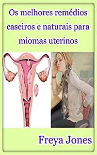 Livro Os melhores remédios caseiros e naturais para miomas uterinos