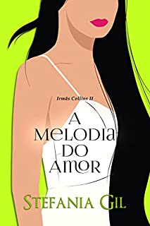 Livro A Melodia do Amor: Romance Contemporâneo. De inimigos a amantes com música e romance. (Irmãs Collins Livro 2)