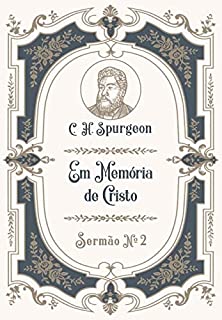 Livro Em Memória de Cristo: Sermão Nº2 (Os Sermões de C.H. Spurgeon)