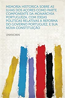 Livro Memoria historica sobre as ilhas dos Açores como parte componente da Monarchia Portugueza, com ideias politicas relativas à reforma do Governo Portuguez, e sua nova constituição
