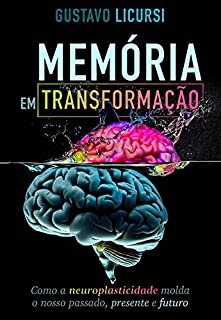 Livro Memória em transformação: Como a neuroplasticidade molda nosso passado, presente e futuro