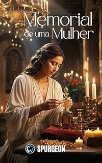 MEMORIAL DE UMA MULHER: O Segredo do Amor Incondicional Revelado