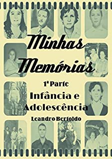 Minhas Memórias - 1ª Parte: Infância e Adolescência