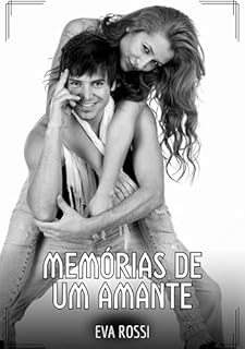 Livro Memórias de um Amante: Contos de Sexo Explícito para Adultos (Coleção de Contos Eróticos Portugueses Proibidos. Sexo Explícito e Histórias Reais. Relatos Quentes. Jogos de Casais Livro 217)