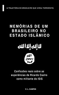 Livro Memórias de um brasileiro no Estado Islâmico: Confissões reais sobre as experiências de Ricardo Castro como militante do ISIS