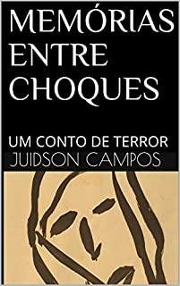 Livro MEMÓRIAS ENTRE CHOQUES: UM CONTO DE TERROR (O DIABO TAMBÉM ANDA FARDADO Livro 1)