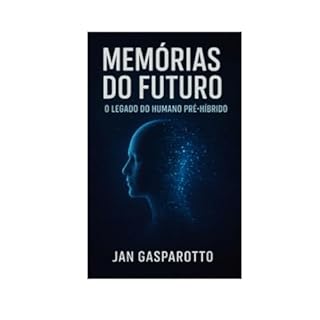MEMÓRIAS DO FUTURO – O LEGADO DO HUMANO PRÉ-HÍBRIDO