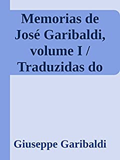 Livro Memorias de José Garibaldi, volume I / Traduzidas do manuscripto original por Alexandre Dumas (Annoted) (English Edition)