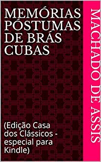 Memórias Póstumas de Brás Cubas: (Edição Casa dos Clássicos - especial para Kindle)