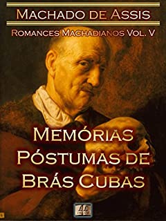 Livro Memórias Póstumas de Brás Cubas [Ilustrado, Notas, Índice Ativo, Com Biografia, Críticas, Análises, Resumo e Estudos] - Romances Machadianos Vol. V: Romance