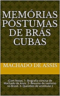 Livro Memórias Póstumas de Brás Cubas: (Com Notas: 1- Biografia concisa de Machado deAssis. 2- Resumo do realismo no Brasil. 3- Questões de vestibular.)