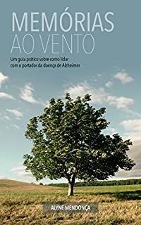 Livro Memórias ao vento: Um guia prático sobre como lidar com o portador da doença de Alzheimer