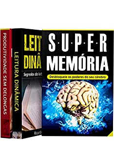 Memorização, Aprendizado e Produtividade (3 Livros em 1): Memória: Super Memória - Leitura Dinâmica: Segredos Para Uma Leitura Super Rápida - Produtividade Sem Mais Delongas