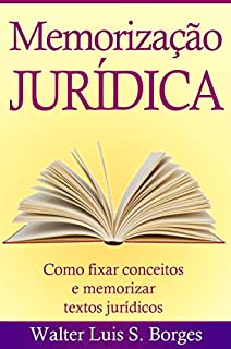 Memorização Jurídica: Como fixar conceitos e memorizar textos jurídicos (Graduação, Concurso, Advocacia)