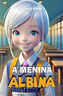 Livro A Menina Albina (Albina, Albino, Crianças Albinas, Albinismo, Livro Infantil Sobre Preconceito, Livro Infantil Sobre Bullying, Livro Infantil Autoestima, ... Sobre Autoconfiança) (LITERATURA INCLUSIVA)