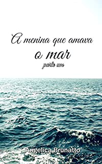 A Menina Que Amava o Mar: Parte Um