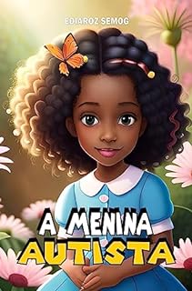 Livro A Menina Autista (Autismo Livro Infantil, Autismo Livro, Livros para Crianças com Autismo, Autismo para Crianças, Autismo, Autismo e Inclusão, Literatura ... Infantil Fantasia) (LITERATURA INCLUSIVA)