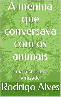 A menina que conversava com os animais : Uma história de amizade