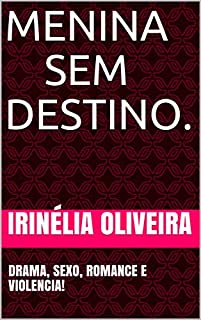 Livro Menina sem destino.: DRAMA, SEXO, ROMANCE E VIOLENCIA!