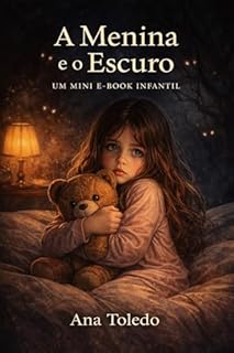 A Menina e o Escuro : Uma história sobre medo e coragem