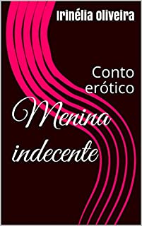 Livro Menina indecente      : Conto erótico