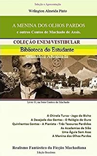 A MENINA DOS OLHOS PARDOS E OUTROS CONTOS DE MACHADO DE ASSIS: Realismo Fantástico da Ficção Machadiana (CONTOS DO MACHADO Livro 3)