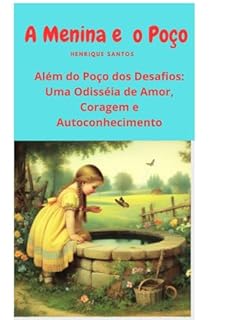 Livro A Menina e o Poço: Além do Poço dos Desafios: Uma Odisséia de Amor, Coragem e Autoconhecimento