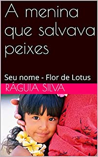 Livro A menina que salvava peixes : Seu nome - Flor de Lotus