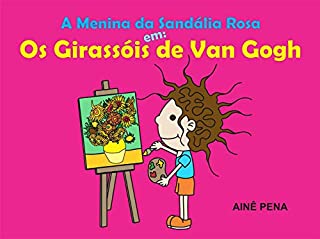 Livro A Menina da Sandália Rosa em: Os Girassóis de Van Gogh