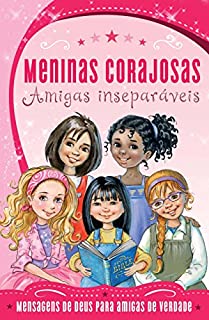 Meninas Corajosas: Amigas inseparáveis: Mensagens de Deus para meninas como você!