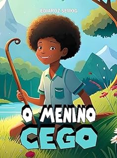 Livro O Menino Cego (Literatura Negra Infantil, Deficiência Visual, Cegos, Deficiente Visual, Livro Infantil Fantasia, Deficiência e Inclusão, Livro Infantil ... Livros,Inclusão) (LITERATURA INCLUSIVA)