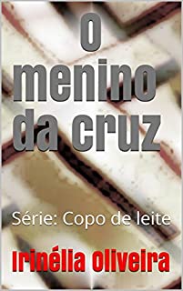 Livro O menino da cruz: Série: Copo de leite