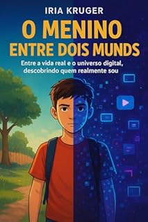 Livro O MENINO ENTRE DOIS MUNDOS: Uma história sobre o preço da tecnologia e a busca pelo equilíbrio