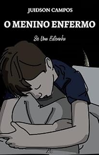 Livro O MENINO ENFERMO: Só Uma Estorinha (ESCREVINHADOS DE LEITURA RÁPIDA)