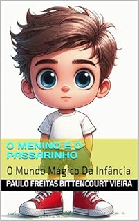 Livro O MENINO E O PASSARINHO: O Mundo Mágico Da Infância