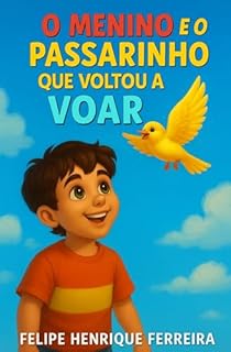 Livro O Menino e o Passarinho que Voltou a Voar